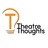 Theatre Thoughts